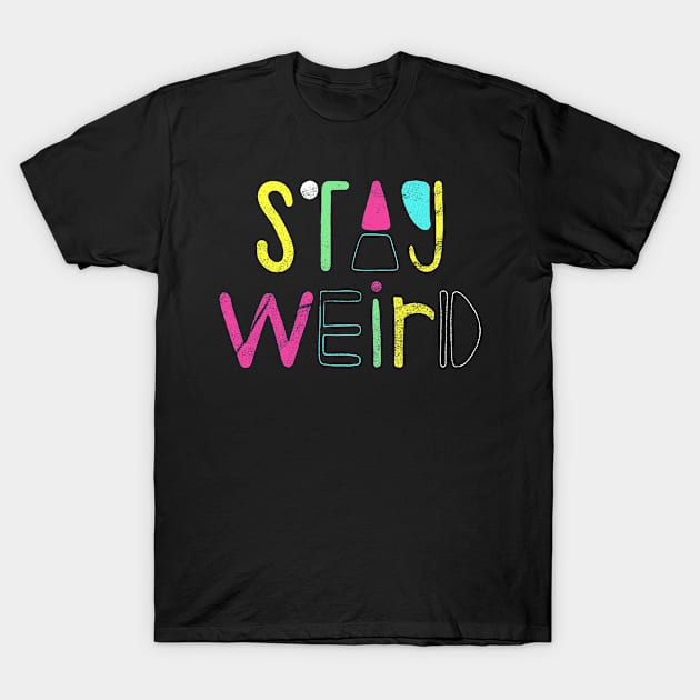 Stay Weird T-Shirt by FanFreak